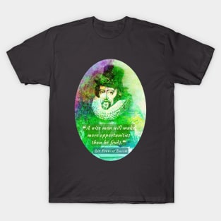 Francis Bacon portrait and quote: 'A wise man will make more opportunities than he finds.' T-Shirt
